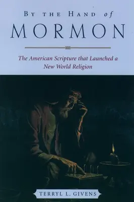 Rukou Mormona: Americký spis, který založil nové světové náboženství - By the Hand of Mormon: The American Scripture That Launched a New World Religion