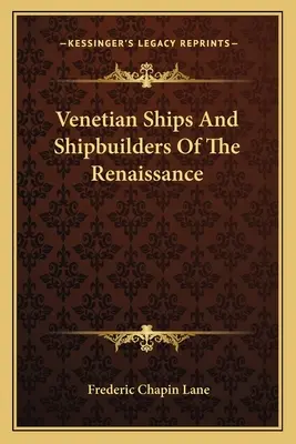 Benátské lodě a stavitelé lodí v období renesance - Venetian Ships And Shipbuilders Of The Renaissance