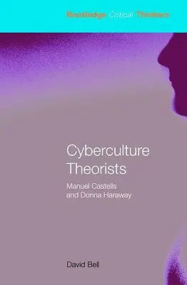 Teoretici kyberkultury: Manuel Castells a Donna Haraway - Cyberculture Theorists: Manuel Castells and Donna Haraway