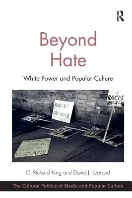 Za hranicí nenávisti: bělošská moc a populární kultura. C. Richard King a David J. Leonard - Beyond Hate: White Power and Popular Culture. C. Richard King and David J. Leonard