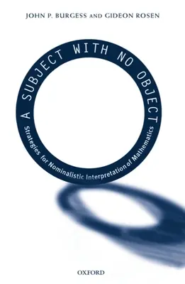 A Subject with No Object: Strategie pro nominalistickou interpretaci matematiky: Příběh bez předmětu: Strategie pro nominalistickou interpretaci matematiky. - A Subject with No Object: Strategies for Nominalistic Interpretation of Mathematics