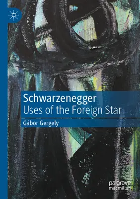 Schwarzenegger: Užití cizí hvězdy - Schwarzenegger: Uses of the Foreign Star