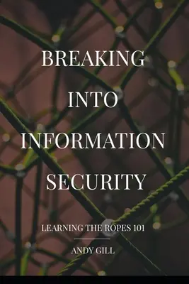 Pronikání do informační bezpečnosti: Učit se lana 101 - Breaking into Information Security: Learning the Ropes 101