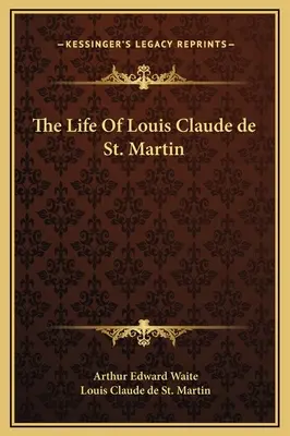 Život Louise Clauda de Saint Martin - The Life Of Louis Claude de St. Martin