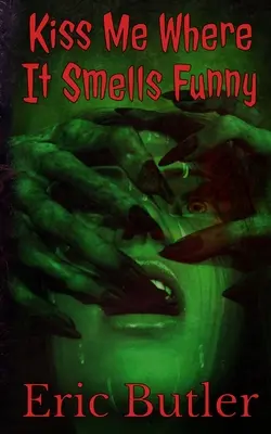 Polib mě tam, kde to směšně voní: Extrémní hororový kraťas - Kiss Me Where It Smells Funny: An Extreme Horror Short