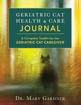 Geriatric CatHealth & Care Journal: Kompletní sada nástrojů pro pečovatele o kočky seniory - Geriatric CatHealth & Care Journal: A complete toolkit for the senior cat caregiver