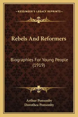 Rebelové a reformátoři: Životopisy pro mládež (1919) - Rebels And Reformers: Biographies For Young People (1919)