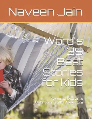 39 nejlepších příběhů světa: Silné poučení a neznámé pravdy o životě - World's 39 Best Stories: Powerful Lesson & Unknown Truths About Life