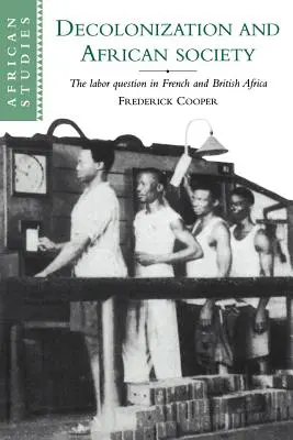 Dekolonizace a africká společnost: Otázka práce ve francouzské a britské Africe - Decolonization and African Society: The Labor Question in French and British Africa