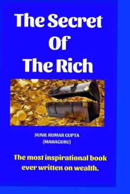 Tajemství bohatých: Nejinspirativnější kniha o bohatství, jaká kdy byla napsána. - The secret of the rich: The most inspirational book ever written on wealth.