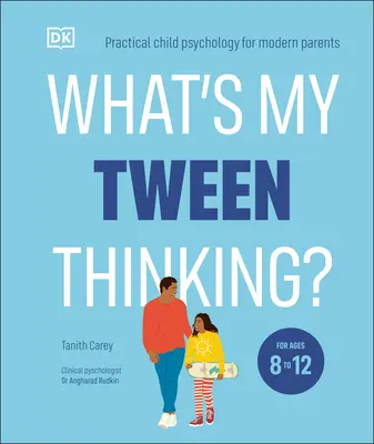 Co si myslí můj puberťák?: Co si myslí o svém dítěti? Praktická dětská psychologie pro moderní rodiče - What's My Tween Thinking?: Practical Child Psychology for Modern Parents