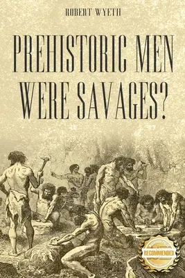 Byli pravěcí lidé divoši? - Prehistoric Men Were Savages?