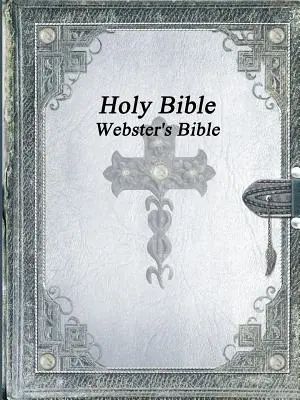 Bible svatá: Bible, překlad: Webster's Bible - Holy Bible: Webster's Bible