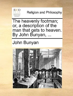Nebeský pěšák; aneb, Popis člověka, který se dostane do nebe. autor: John Bunyan, ... - The Heavenly Footman; Or, a Description of the Man That Gets to Heaven. by John Bunyan, ...