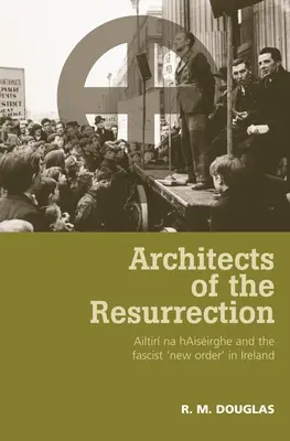 Architekti vzkříšení: Ailtir Na Haisirghe a fašistický „nový řád“ v Irsku - Architects of the Resurrection: Ailtir Na Haisirghe and the Fascist 'New Order' in Ireland