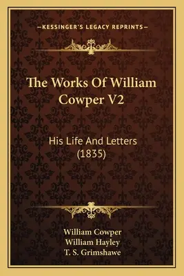 The Works Of William Cowper V2: Jeho život a dopisy (1835) - The Works Of William Cowper V2: His Life And Letters (1835)