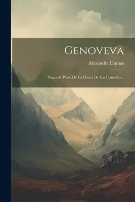 Genoveva: Dama De Las Camelias: Segunda Parte De La Dama De Las Camelias... - Genoveva: Segunda Parte De La Dama De Las Camelias...