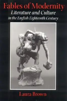 Pohádky moderny: Literatura a kultura v anglickém osmnáctém století - Fables of Modernity: Literature and Culture in the English Eighteenth Century