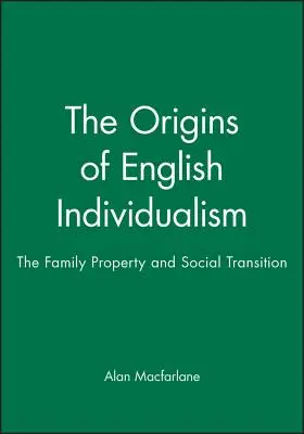Původ anglického individualismu: Rodina, vlastnictví a společenský přechod - The Origins of English Individualism: The Family, Property and Social Transition