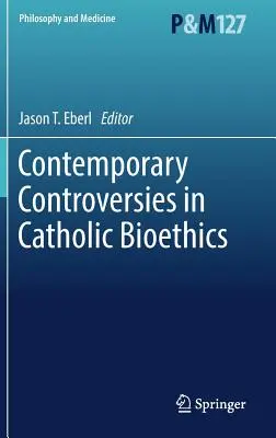 Současné kontroverze v katolické bioetice - Contemporary Controversies in Catholic Bioethics