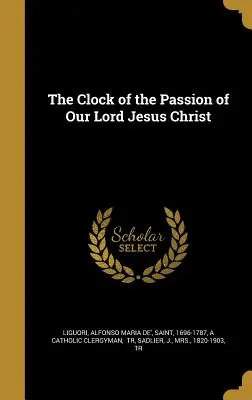 Hodiny utrpení našeho Pána Ježíše Krista - The Clock of the Passion of Our Lord Jesus Christ