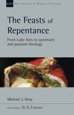 Svátky pokání: Od Lukášových skutků k systematické a pastorální teologii Svazek 49 - The Feasts of Repentance: From Luke-Acts to Systematic and Pastoral Theology Volume 49