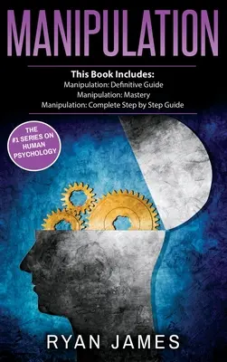 Manipulace: Manipulace: 3 rukopisy - Manipulation Definitive Guide, Manipulation Mastery, Manipulation Complete Step by Step Guide (Manipulování - kompletní průvodce krok za krokem) - Manipulation: 3 Manuscripts - Manipulation Definitive Guide, Manipulation Mastery, Manipulation Complete Step by Step Guide (Manipul