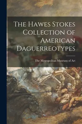 The Hawes Stokes Collection of American Daguerreotypes (Sbírka amerických daguerrotypií Hawese Stokese) - The Hawes Stokes Collection of American Daguerreotypes