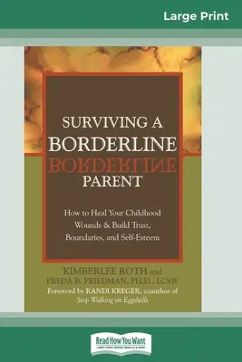 Jak přežít hraničního rodiče: Jak vyléčit rány z dětství a vybudovat si důvěru, hranice a sebeúctu - Surviving a Borderline Parent: How to Heal Your Childhood Wounds & Build Trust, Boundaries, and Self-Esteem