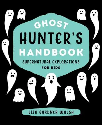 Příručka lovce duchů: Nadpřirozená zkoumání pro děti - Ghost Hunter's Handbook: Supernatural Explorations for Kids
