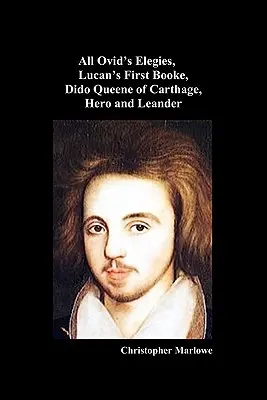 The Complete Works of Christopher Marlowe, Vol . I: Dido, královna Kartága, Hrdina a Leandr. - The Complete Works of Christopher Marlowe, Vol . I: All Ovid's Elegies, Lucan's First Booke, Dido Queene of Carthage, Hero and Leander