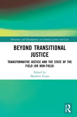 Beyond Transitional Justice: Transformační spravedlnost a stav oboru (nebo ne-oboru) - Beyond Transitional Justice: Transformative Justice and the State of the Field (or non-field)