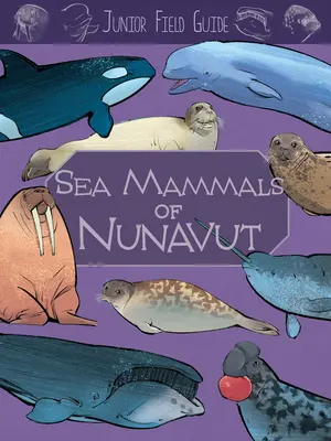 Juniorský průvodce v terénu: Mořští savci Nunavutu: Vydání v angličtině: English Edition - Junior Field Guide: Sea Mammals of Nunavut: English Edition