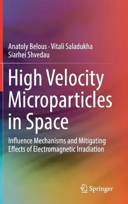 Mikročástice s vysokou rychlostí ve vesmíru: Mechanismy vlivu a zmírňující účinky elektromagnetického ozáření - High Velocity Microparticles in Space: Influence Mechanisms and Mitigating Effects of Electromagnetic Irradiation