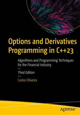 Programování opcí a derivátů v C++23: Algoritmy a techniky programování pro finanční průmysl - Options and Derivatives Programming in C++23: Algorithms and Programming Techniques for the Financial Industry