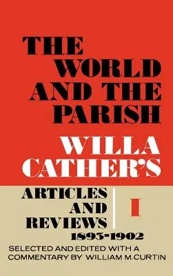 Svět a farnost, svazek 1: Články a recenze Willy Catherové, 1893-1902 - The World and the Parish, Volume 1: Willa Cather's Articles and Reviews, 1893-1902