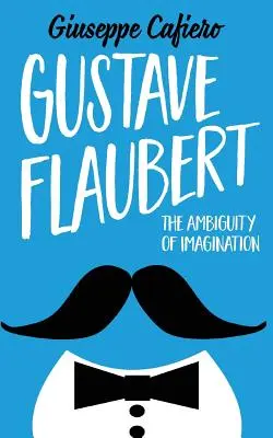 Gustave Flaubert: Dvojznačnost představivosti - Gustave Flaubert: The Ambiguity of Imagination