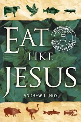 Jíst jako Ježíš: Návrat ke košer křesťanství - Eat Like Jesus: Returning to Kosher Christianity