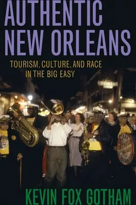 Autentický New Orleans: Cestovní ruch, kultura a rasa v Big Easy. - Authentic New Orleans: Tourism, Culture, and Race in the Big Easy