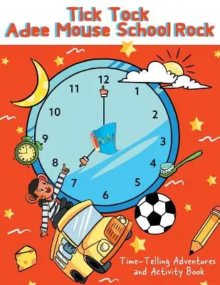 Tick Tock Adee Mouse School Rock Dobrodružství s časem a kniha aktivit - Tick Tock Adee Mouse School Rock Time-Telling Adventures & Activity Book
