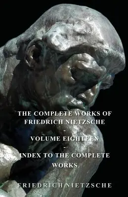 Souborné dílo Friedricha Nietzscheho - svazek osmnáctý - Rejstřík k soubornému dílu - The Complete Works of Friedrich Nietzsche - Volume Eighteen - Index to the Complete Works