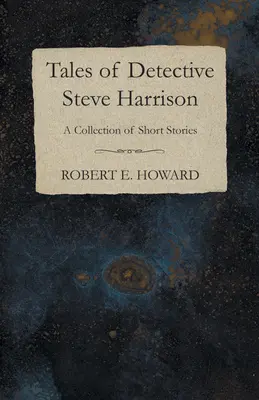 Příběhy detektiva Steva Harrisona (Sbírka povídek) - Tales of Detective Steve Harrison (A Collection of Short Stories)