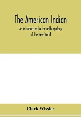 Američtí indiáni; úvod do antropologie Nového světa - The American Indian; an introduction to the anthropology of the New World