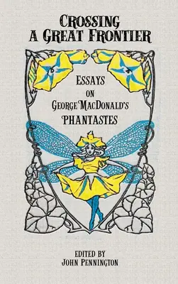 Překročení velké hranice: Eseje o Fantastech George MacDonalda. - Crossing a Great Frontier: Essays on George MacDonald's Phantastes