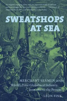 Sweatshopy na moři: Obchodní námořníci v prvním globalizovaném průmyslu na světě od roku 1812 do současnosti - Sweatshops at Sea: Merchant Seamen in the World's First Globalized Industry, from 1812 to the Present