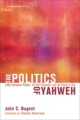 Politika Jahveho: John Howard Yoder, Starý zákon a lid Boží - The Politics of Yahweh: John Howard Yoder, the Old Testament, and the People of God