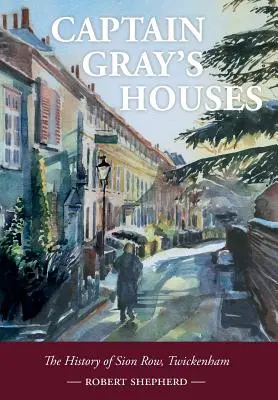 Domy kapitána Graye: Dějiny Sion Row, Twickenham - Captain Gray's Houses: A History of Sion Row, Twickenham