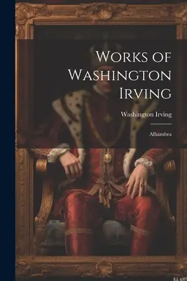 Díla Washingtona Irvinga: Alhambra - Works of Washington Irving: Alhambra