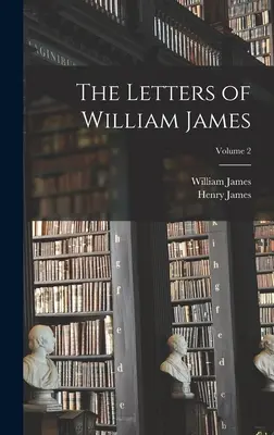 Dopisy Williama Jamese; 2. díl - The Letters of William James; Volume 2