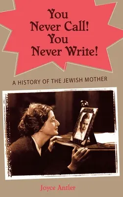 Nikdy nevolej! Nikdy nepiš! Dějiny židovské matky - You Never Call! You Never Write!: A History of the Jewish Mother